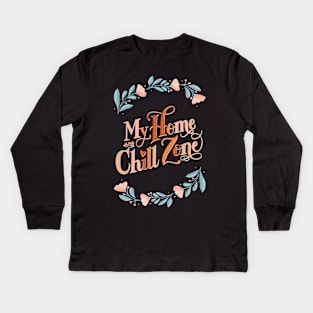 My Home is my Chill Zone Kids Long Sleeve T-Shirt